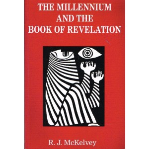 2nd Hand - The Millennium And The Book Of Revelation By R J McKelvey